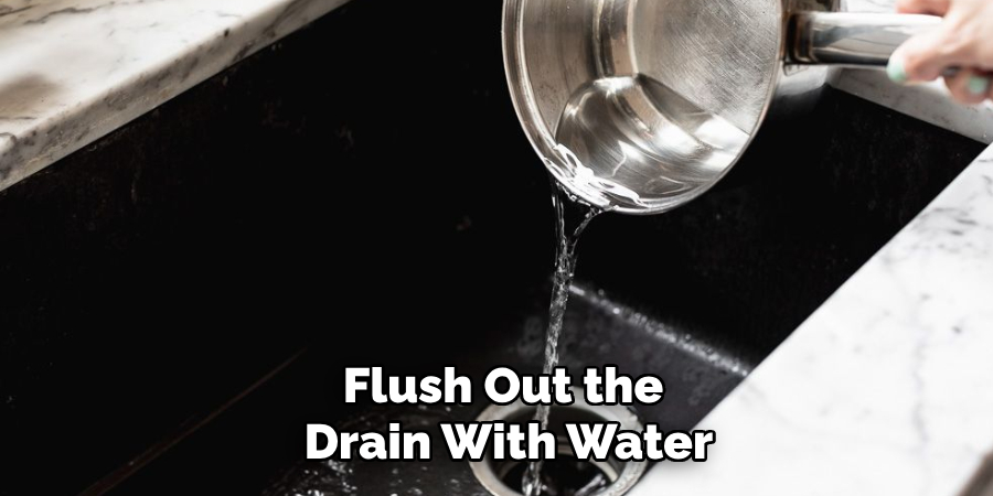 Flush Out the Drain With Water