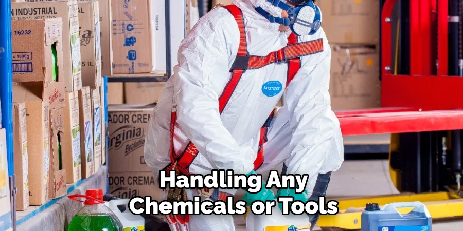 Handling Any Chemicals or Tools