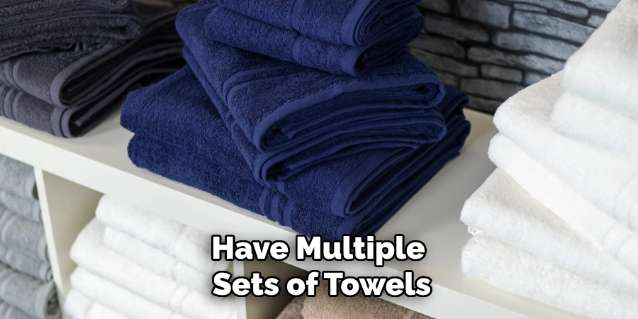 Have Multiple Sets of Towels