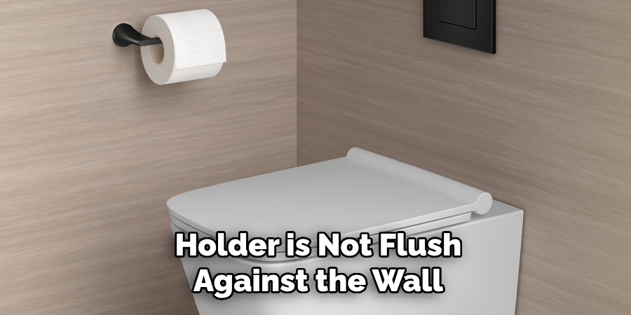 Holder is Not Flush Against the Wall