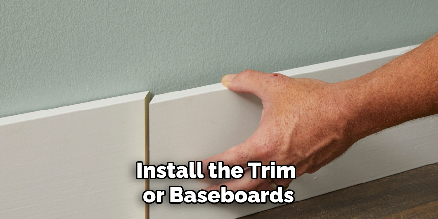 Install the Trim or Baseboards