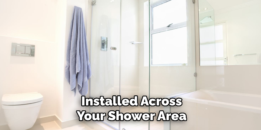 Installed Across Your Shower Area