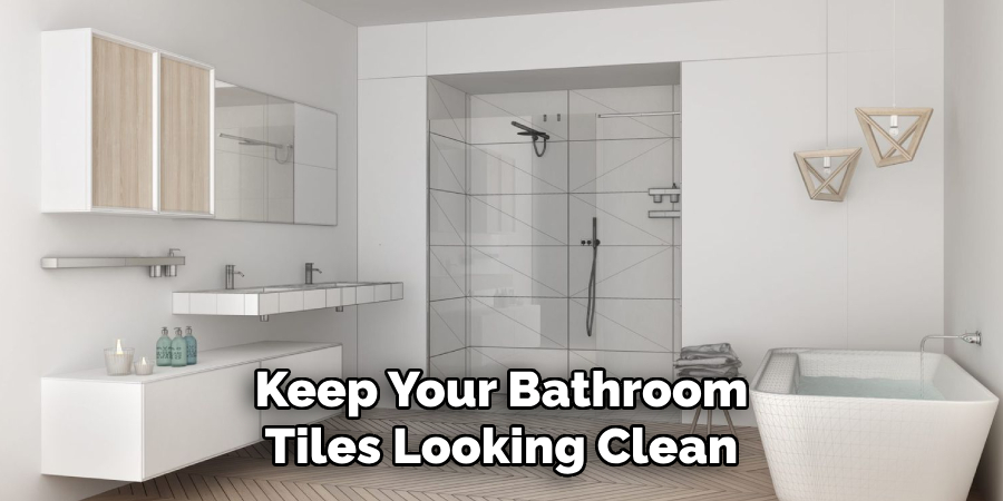 Keep Your Bathroom Tiles Looking Clean