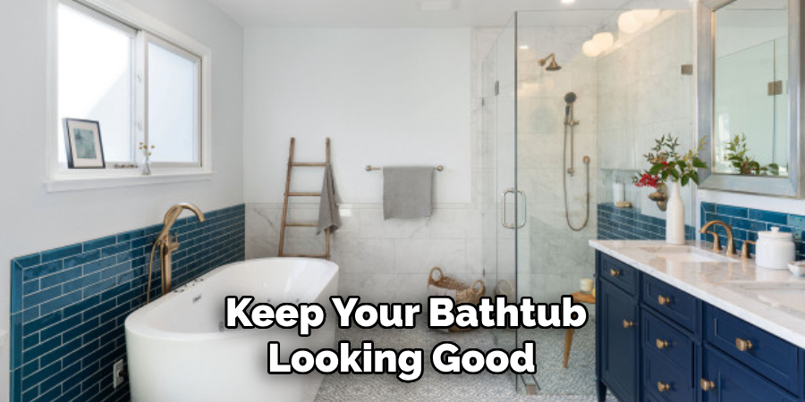 Keep Your Bathtub Looking Good 