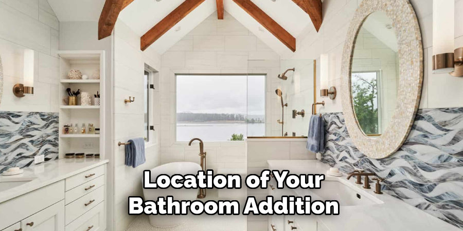 Location of Your Bathroom Addition