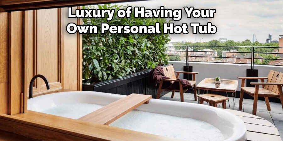 Luxury of Having Your Own Personal Hot Tub