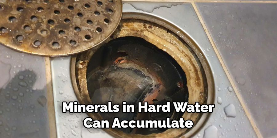 Minerals in Hard Water Can Accumulate