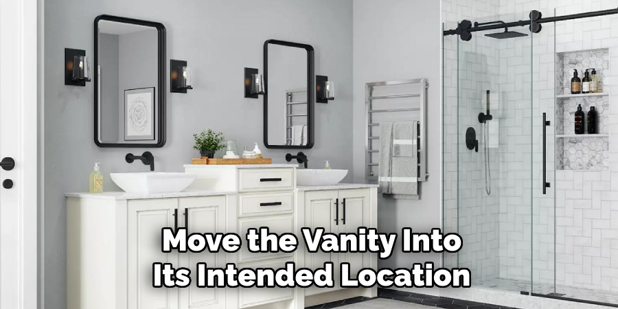 Move the Vanity Into Its Intended Location