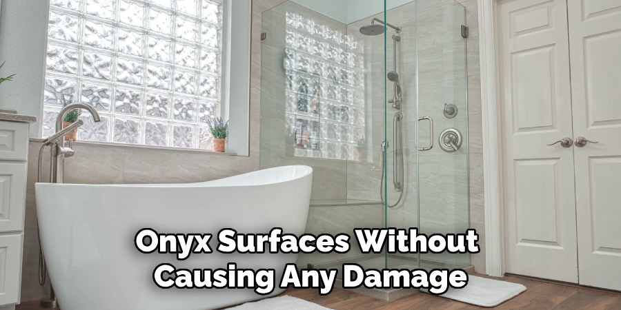 Onyx Surfaces Without Causing Any Damage