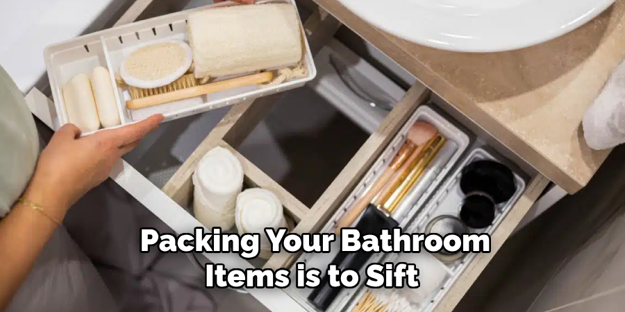 Packing Your Bathroom Items is to Sift