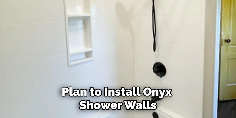 Plan to Install Onyx Shower Walls