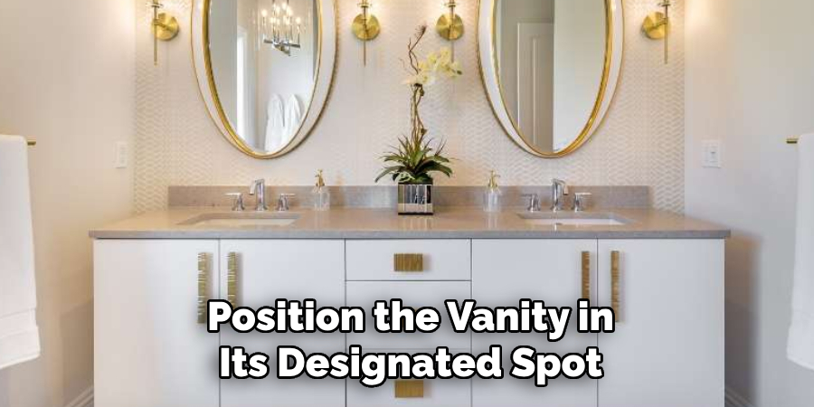 Position the Vanity in Its Designated Spot