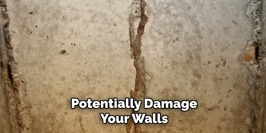 Potentially Damage Your Walls