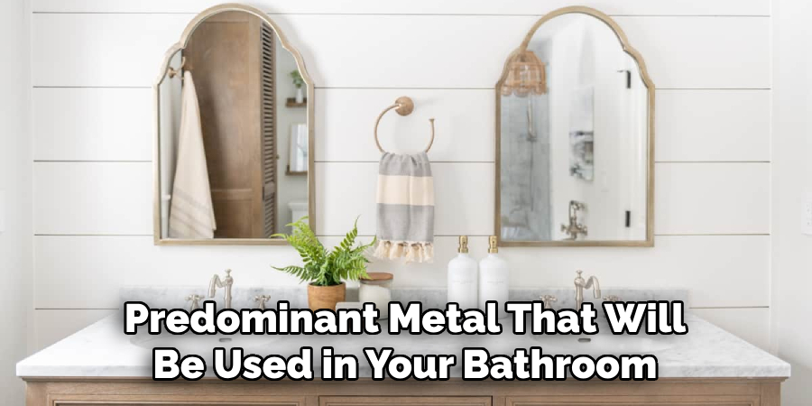 Predominant Metal That Will Be Used in Your Bathroom