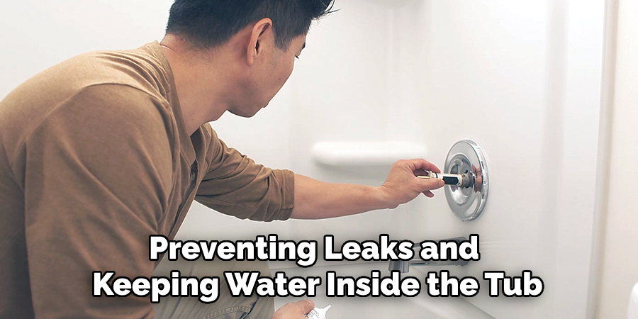 Preventing Leaks and Keeping Water Inside the Tub