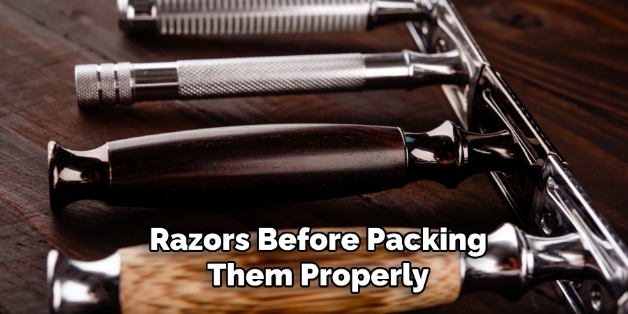 Razors Before Packing Them Properly