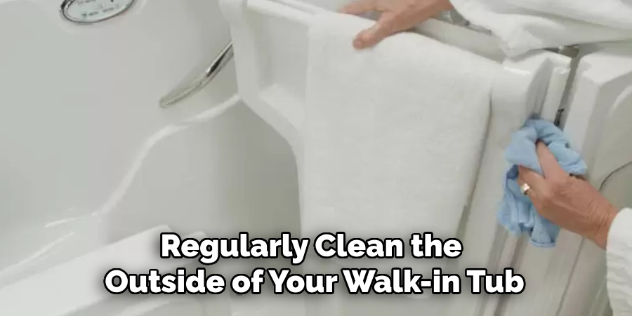 Regularly Clean the Outside of Your Walk-in Tub