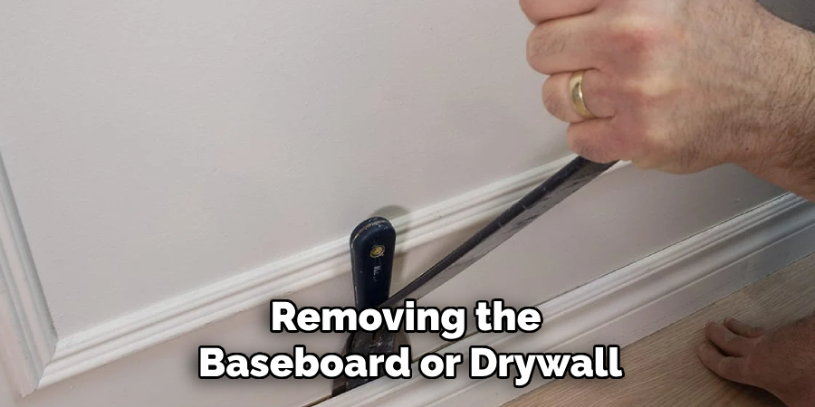 Removing the Baseboard or Drywall