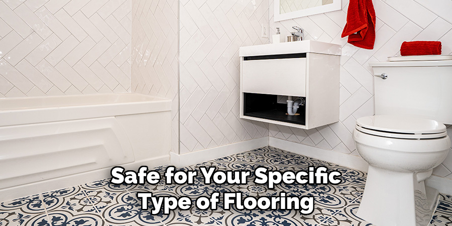 Safe for Your Specific Type of Flooring