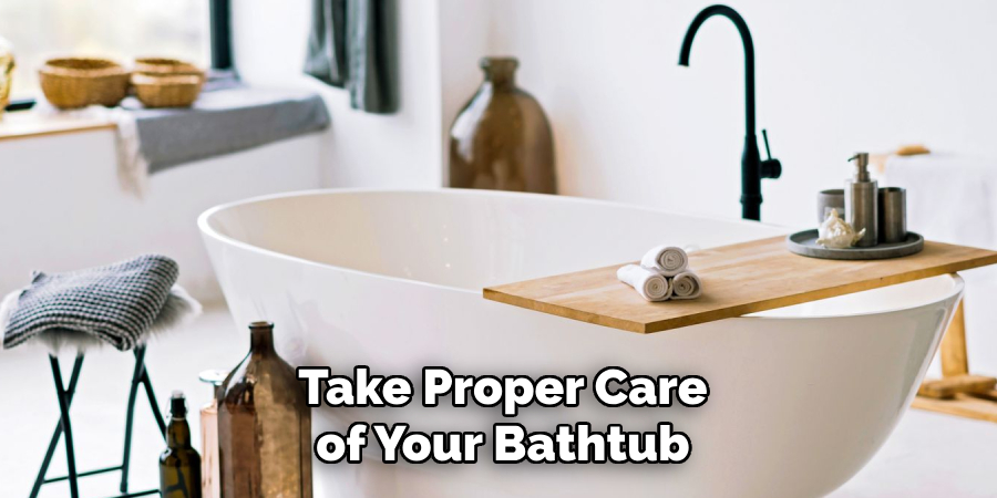 Take Proper Care of Your Bathtub
