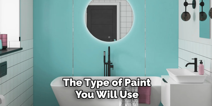 The Type of Paint You Will Use