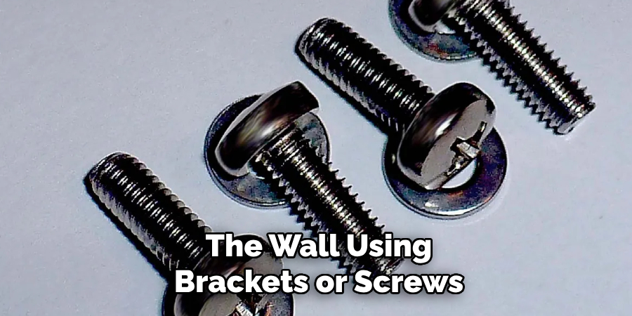 The Wall Using Brackets or Screws