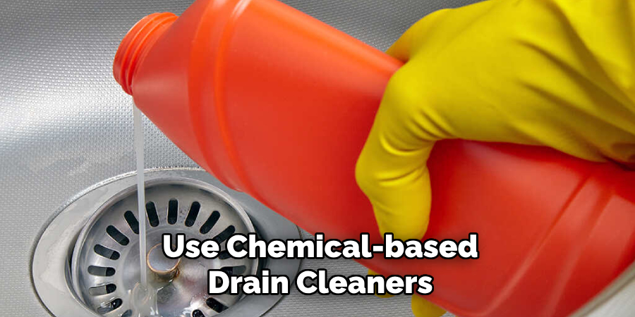 Use Chemical-based Drain Cleaners