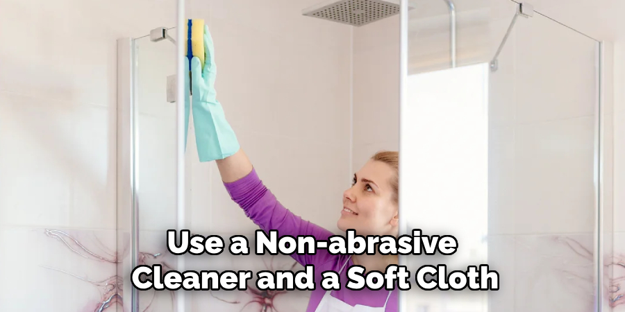 Use a Non-abrasive Cleaner and a Soft Cloth