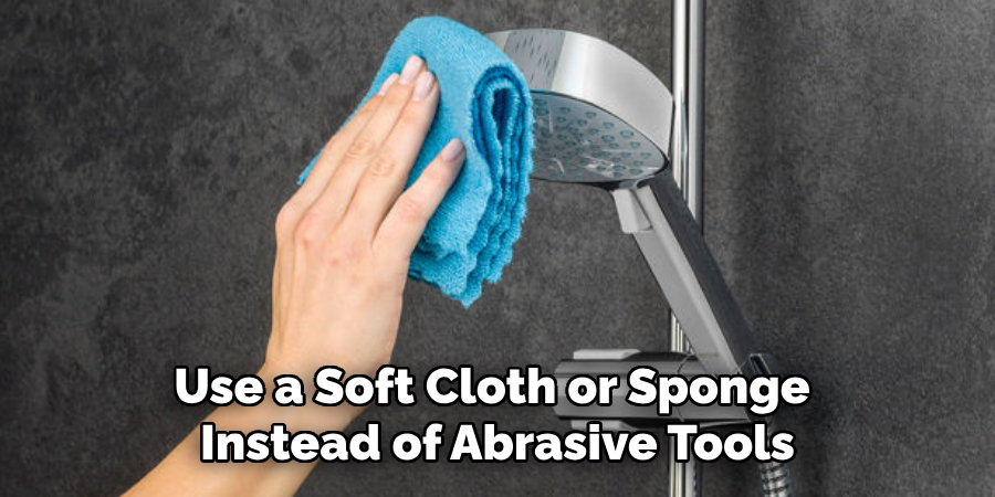 Use a Soft Cloth or Sponge Instead of Abrasive Tools