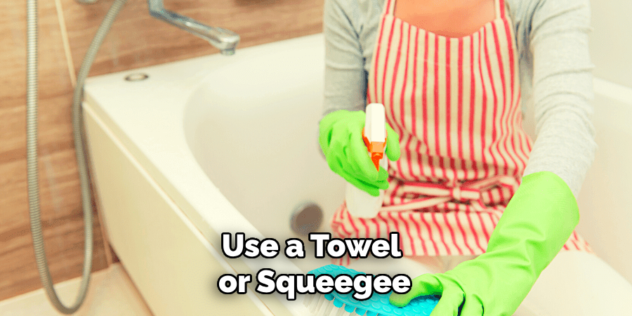 Use a Towel or Squeegee