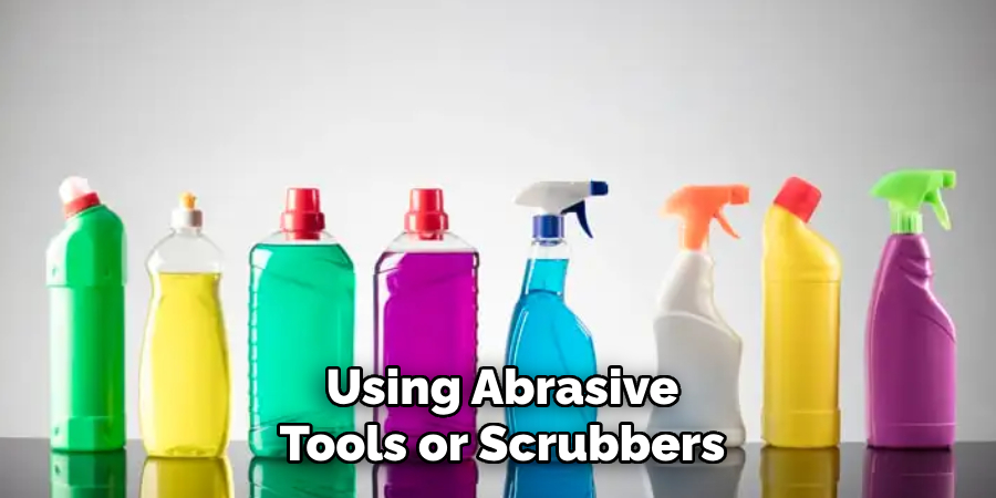 Using Abrasive Tools or Scrubbers