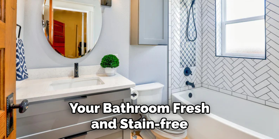 Your Bathroom Fresh and Stain-free