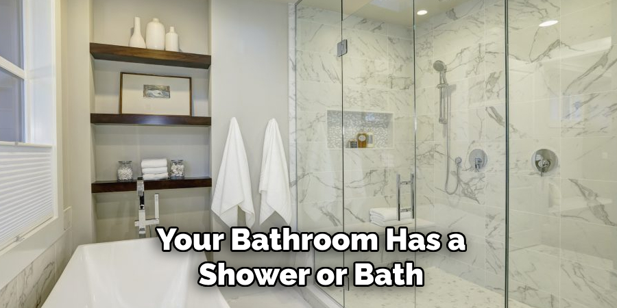 Your Bathroom Has a Shower or Bath