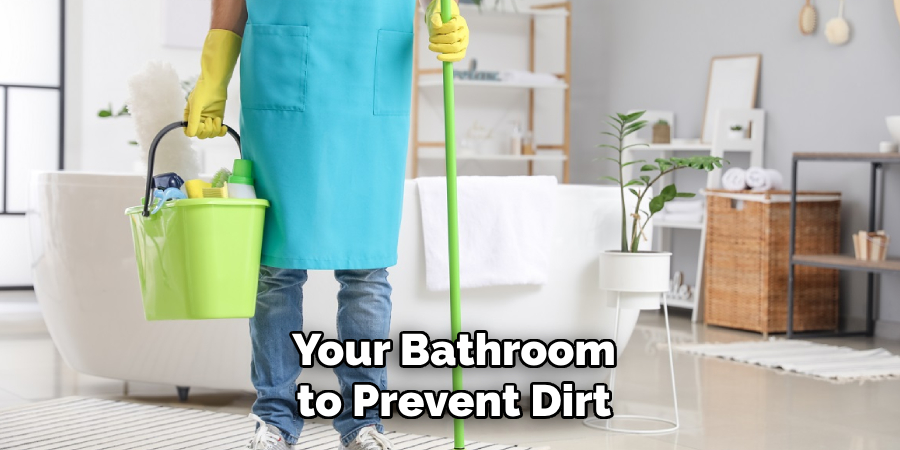 Your Bathroom to Prevent Dirt