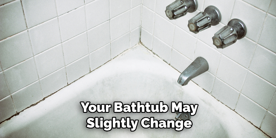 Your Bathtub May Slightly Change