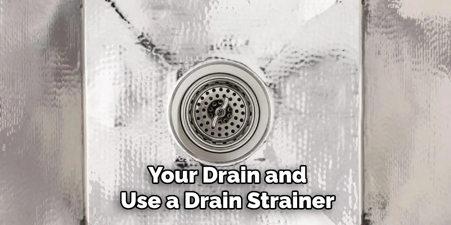 Your Drain and Use a Drain Strainer