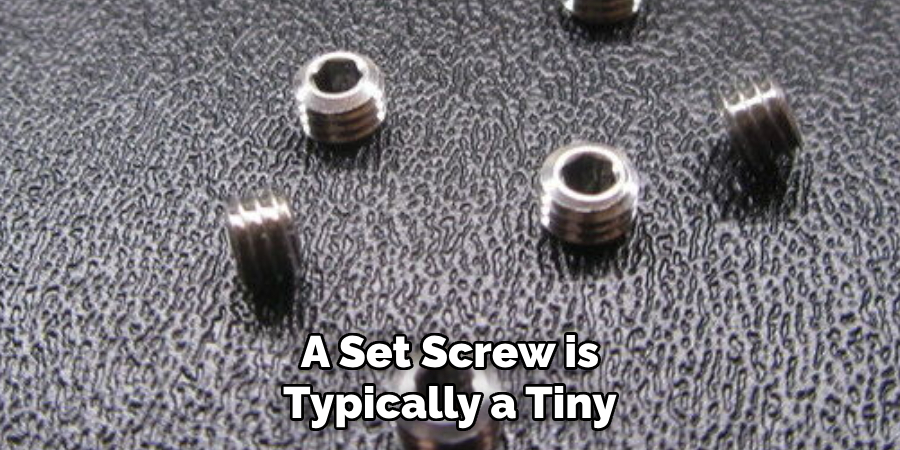 A Set Screw is Typically a Tiny