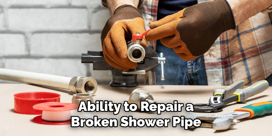 Ability to Repair a Broken Shower Pipe