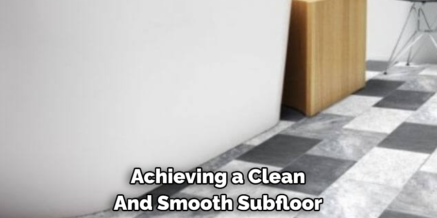 Achieving a Clean And Smooth Subfloor