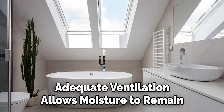 Adequate Ventilation Allows Moisture to Remain