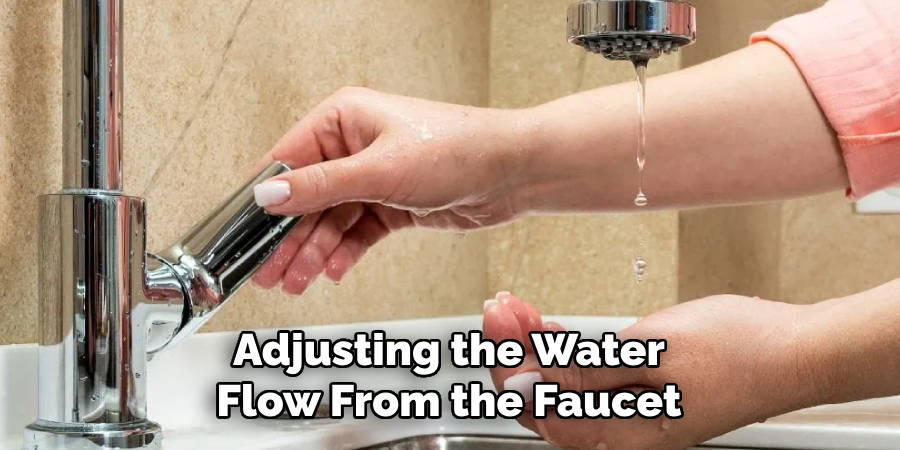 Adjusting the Water Flow From the Faucet