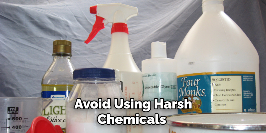 Avoid Using Harsh Chemicals 