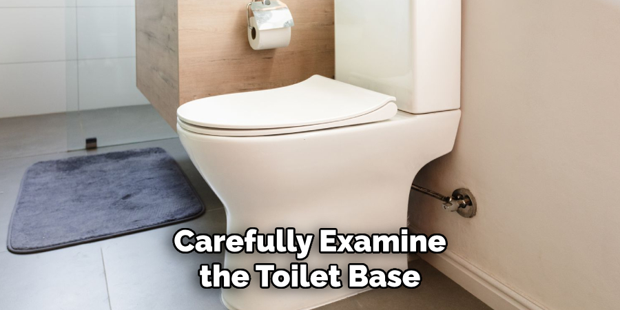 Carefully Examine the Toilet Base