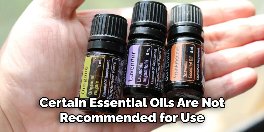 Certain Essential Oils Are Not Recommended for Use