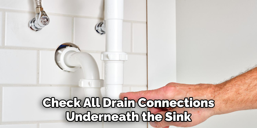 Check All Drain Connections Underneath the Sink