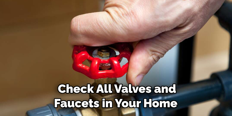 Check All Valves and Faucets in Your Home 