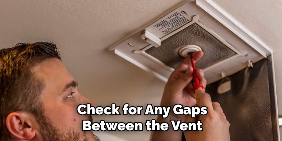 Check for Any Gaps Between the Vent