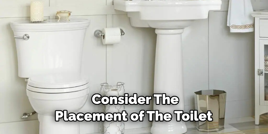 Consider the Placement of the Toilet