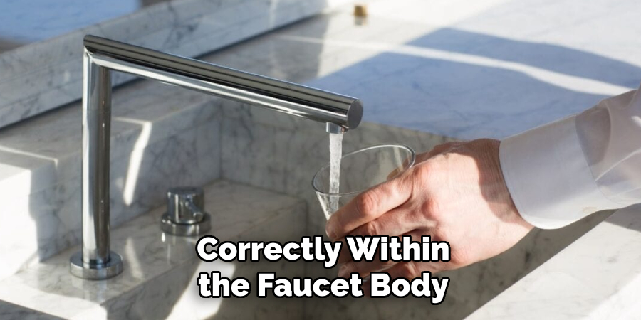 Correctly Within the Faucet Body