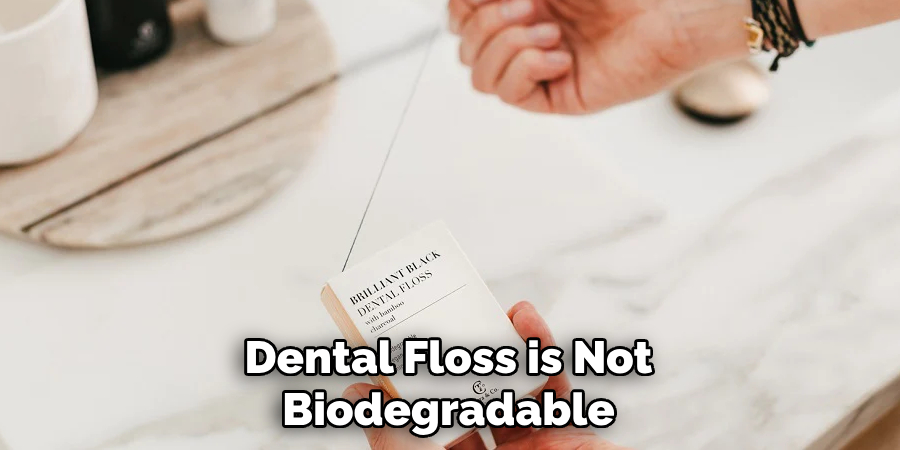 Dental Floss is Not Biodegradable